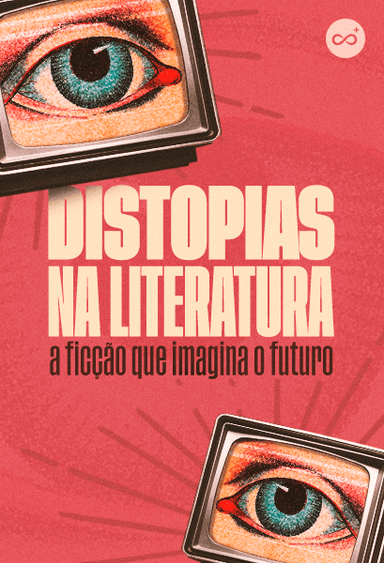 Distopias na Literatura: A Ficção que Imagina o Futuro
