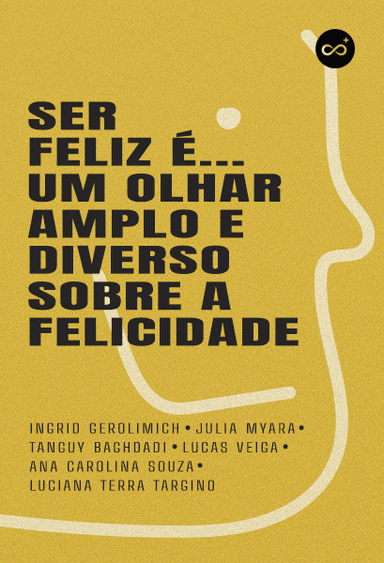 "Ser Feliz É..." Um Olhar Amplo e Diverso Sobre a Felicidade