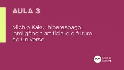 Michio Kaku: O Futuro do Universo: Possíveis Cenários para a Humanidade - Rodrigo Petronio