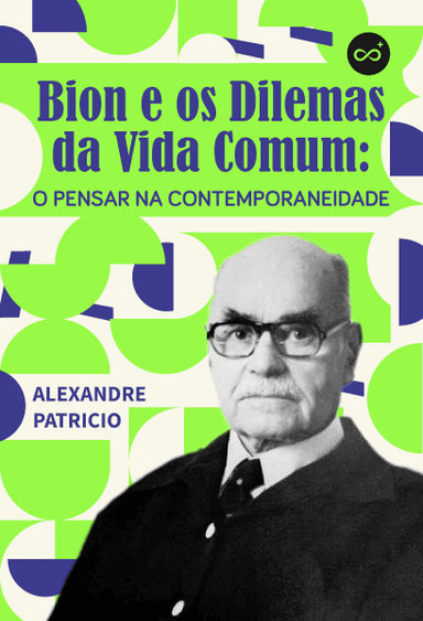 Bion e os Dilemas da Vida Comum: O Pensar na Contemporaneidade