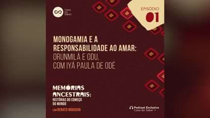 Episódio 1 | Monogamia e a responsabilidade ao amar: Orunmilá e Odu, com Iya Paula de Odé: Memórias Ancestrais: Histórias do Começo do Mundo - Renato Noguera