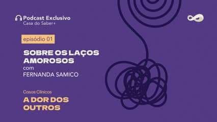 Episódio 1 | Sobre os laços amorosos, com Fernanda Samico: A Dor dos Outros - Fernanda Samico, Flávia Feitosa e mais
