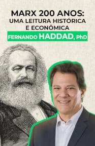 Marx 200 Anos - Uma leitura Histórica e Econômica, por Fernando Haddad