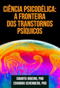 Ciência Psicodélica: A Fronteira dos Transtornos Psíquicos