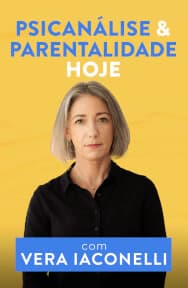 Psicanálise e Parentalidade Hoje