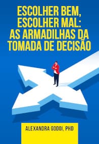 Escolher Bem, Escolher Mal: As Armadilhas da Tomada de Decisão