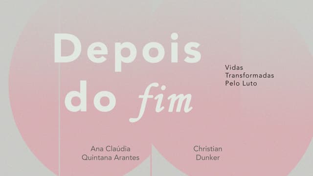 Depois do Fim: Vidas Transformadas pelo Luto: Depois do Fim: Vidas Transformadas pelo Luto - Ana Claudia Quintana Arantes e Christian Dunker