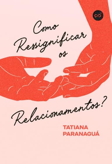Como Ressignificar os Relacionamentos?