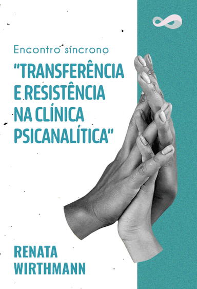 Transferência e Resistência na Clínica Psicanalítica | Encontro de aprofundamento