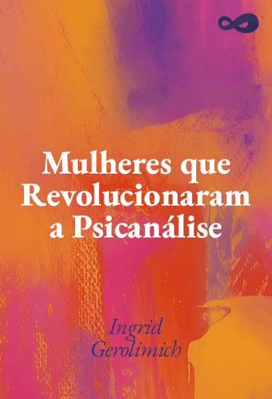 Mulheres Que Revolucionaram a Psicanálise
